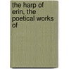 The Harp Of Erin, The Poetical Works Of by Thomas Dermody