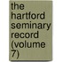 The Hartford Seminary Record (Volume 7)