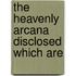 The Heavenly Arcana Disclosed Which Are