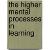 The Higher Mental Processes In Learning door Books Group