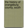 The History Of Orangeburg County, South door Alexander Samuel Salley
