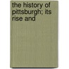 The History Of Pittsburgh; Its Rise And door Sarah Hutchins Killikelly