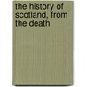 The History Of Scotland, From The Death door Sir John Leslie