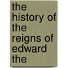 The History Of The Reigns Of Edward The by Sharon Turner