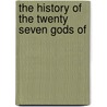 The History Of The Twenty Seven Gods Of by Books Group
