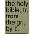 The Holy Bible, Tr. From The Gr., By C.