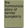 The Humourous Story Of Farmer Bumpkin's by Richard Harris