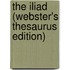 The Iliad (Webster's Thesaurus Edition)