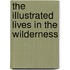The Illustrated Lives in the Wilderness