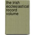 The Irish Ecclesiastical Record  Volume