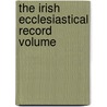 The Irish Ecclesiastical Record  Volume door General Books