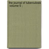 The Journal Of Tuberculosis  Volume 5 ; by General Books