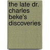 The Late Dr. Charles Beke's Discoveries by Charles Tilstone Berke