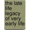 The Late Life Legacy Of Very Early Life by Gabriele Doblhammer
