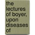 The Lectures Of Boyer, Upon Diseases Of