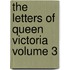 The Letters Of Queen Victoria  Volume 3