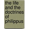 The Life And The Doctrines Of Philippus door Hartmann Franz Hartmann