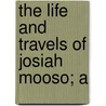 The Life And Travels Of Josiah Mooso; A door Josiah Mooso