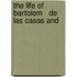The Life Of Bartolom   De Las Casas And
