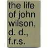 The Life Of John Wilson, D. D., F.R.S. door George Smith