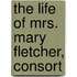 The Life Of Mrs. Mary Fletcher, Consort
