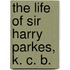 The Life Of Sir Harry Parkes, K. C. B.