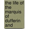 The Life Of The Marquis Of Dufferin And by Sir Alfred Comyn Lyall