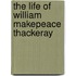 The Life Of William Makepeace Thackeray