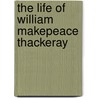The Life Of William Makepeace Thackeray door Lewis Saul Benjamin