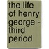 The Life of Henry George - Third Period