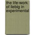 The Life-Work Of Liebig In Experimental