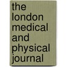 The London Medical And Physical Journal by Unknown Author