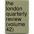 The London Quarterly Review (Volume 42)