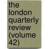 The London Quarterly Review (Volume 42) door William Lonsdale Watkinson
