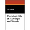 The Magic Tale Of Harbanger And Yolande by Gordon P. Baker