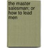 The Master Salesman; Or How To Lead Men