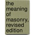 The Meaning of Masonry, Revised Edition