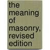 The Meaning of Masonry, Revised Edition by W.L. Wilmshurst