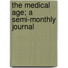 The Medical Age; A Semi-Monthly Journal door Unknown Author
