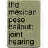 The Mexican Peso Bailout; Joint Hearing