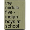 The Middle Five - Indian Boys At School by Francis LaFlesche