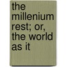 The Millenium Rest; Or, The World As It by John Cumming