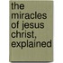 The Miracles Of Jesus Christ, Explained