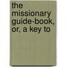 The Missionary Guide-Book, Or, A Key To door Unknown Author