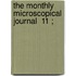 The Monthly Microscopical Journal  11 ;