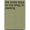 The Motor Boys On The Wing; Or, Seeking by Clarence Young