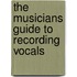 The Musicians Guide to Recording Vocals