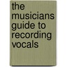 The Musicians Guide to Recording Vocals door Dallan Beck