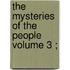 The Mysteries Of The People  Volume 3 ;