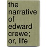The Narrative Of Edward Crewe; Or, Life door William Mortimer Baines